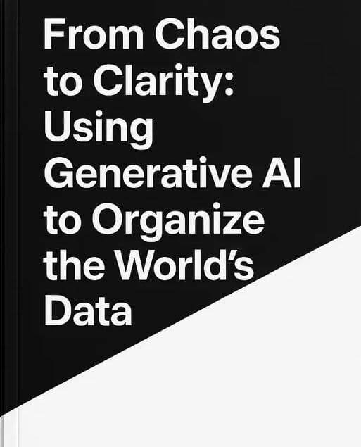 From Chaos to Clarity: Using Generative AI to Organize the World’s Data
